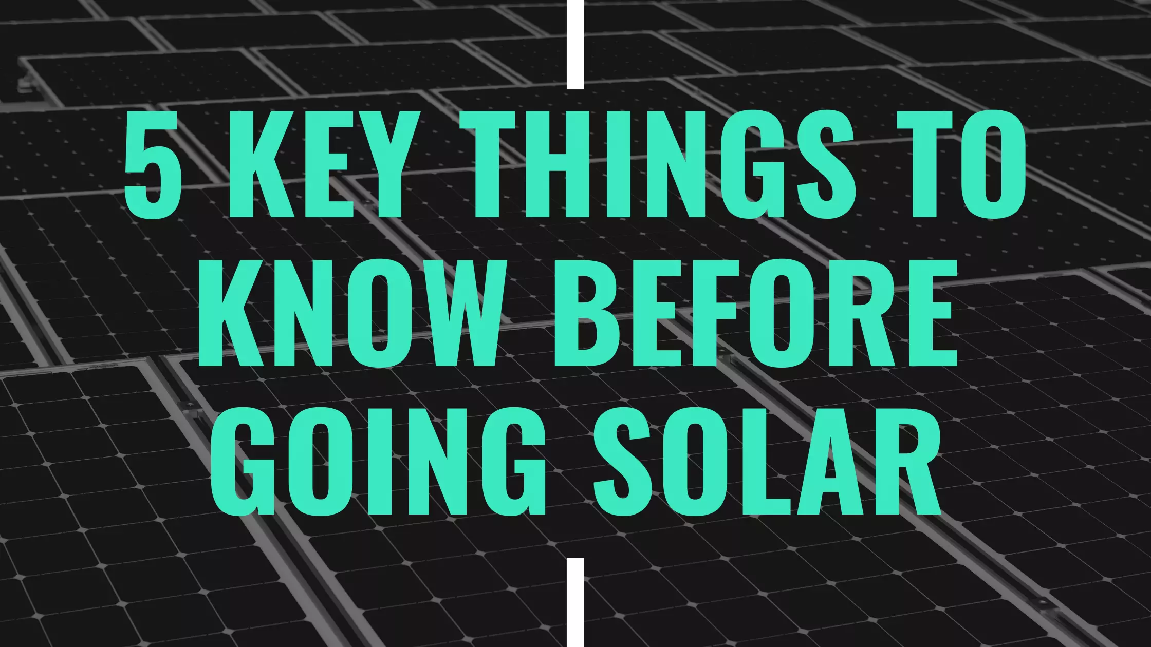 5 Key Things to Know Before Going Solar