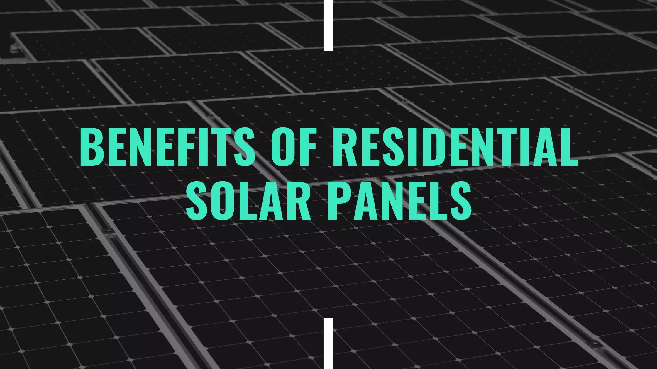 Here Comes the Sun: Benefits of Residential Solar Panels