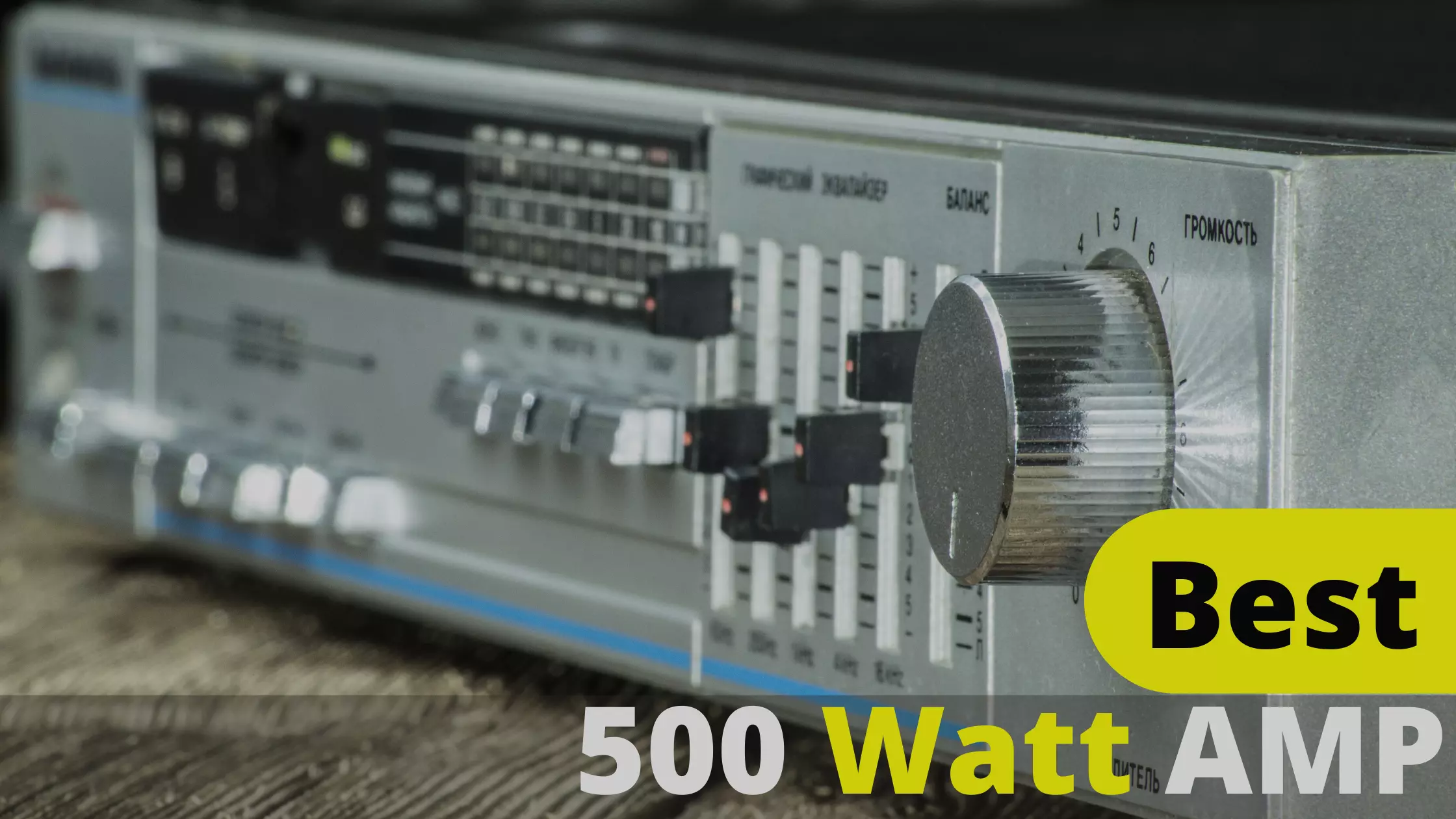 Best 500 Watt Amp With Products Comparison And Tips