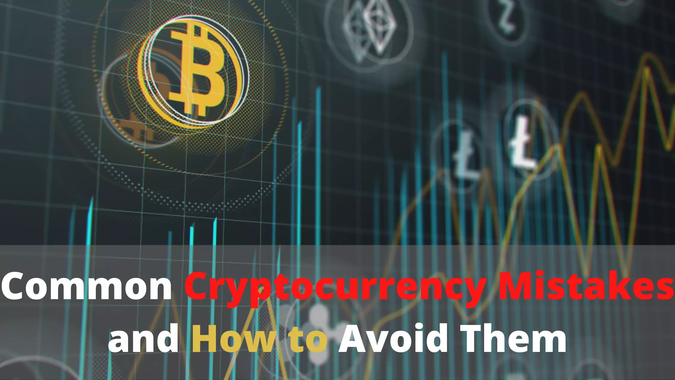 Common Cryptocurrency Mistakes & How To Avoid Them