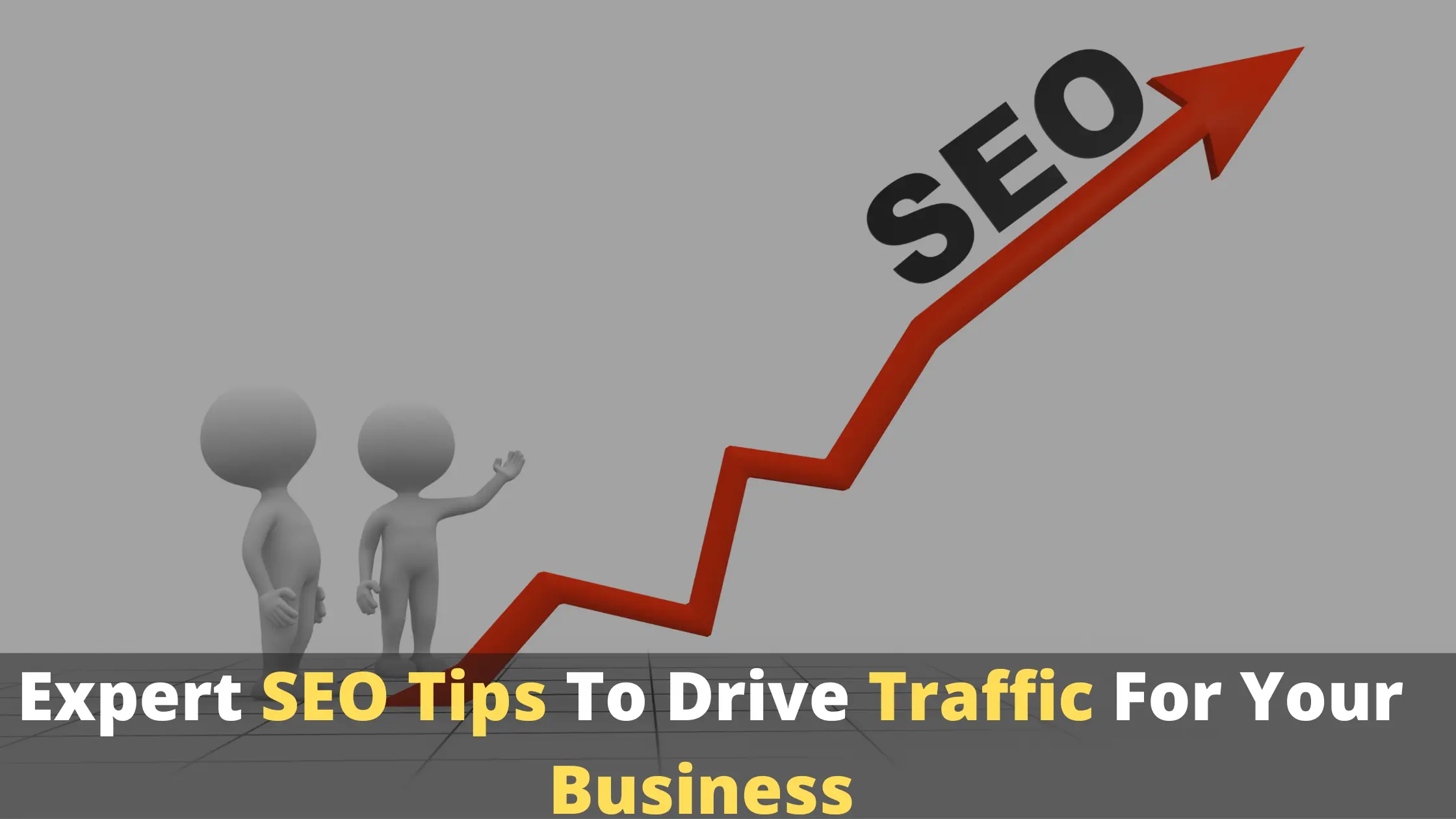 10 Expert SEO Tips To Drive Traffic For Your Business - Top Recommended