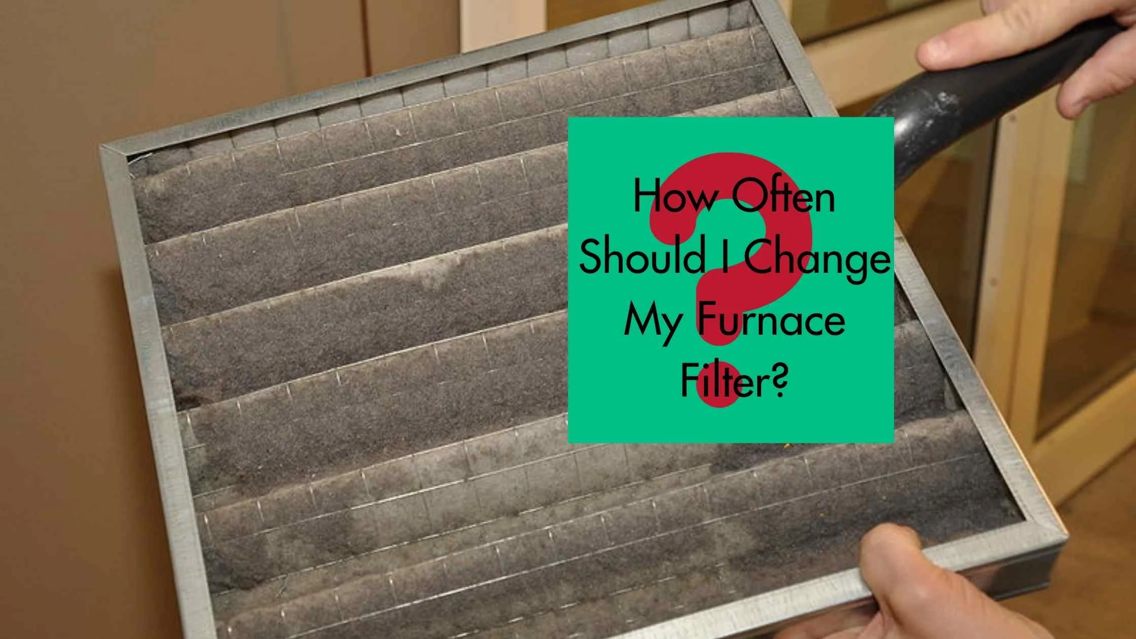 How Often Should I Change My Furnace Filter?