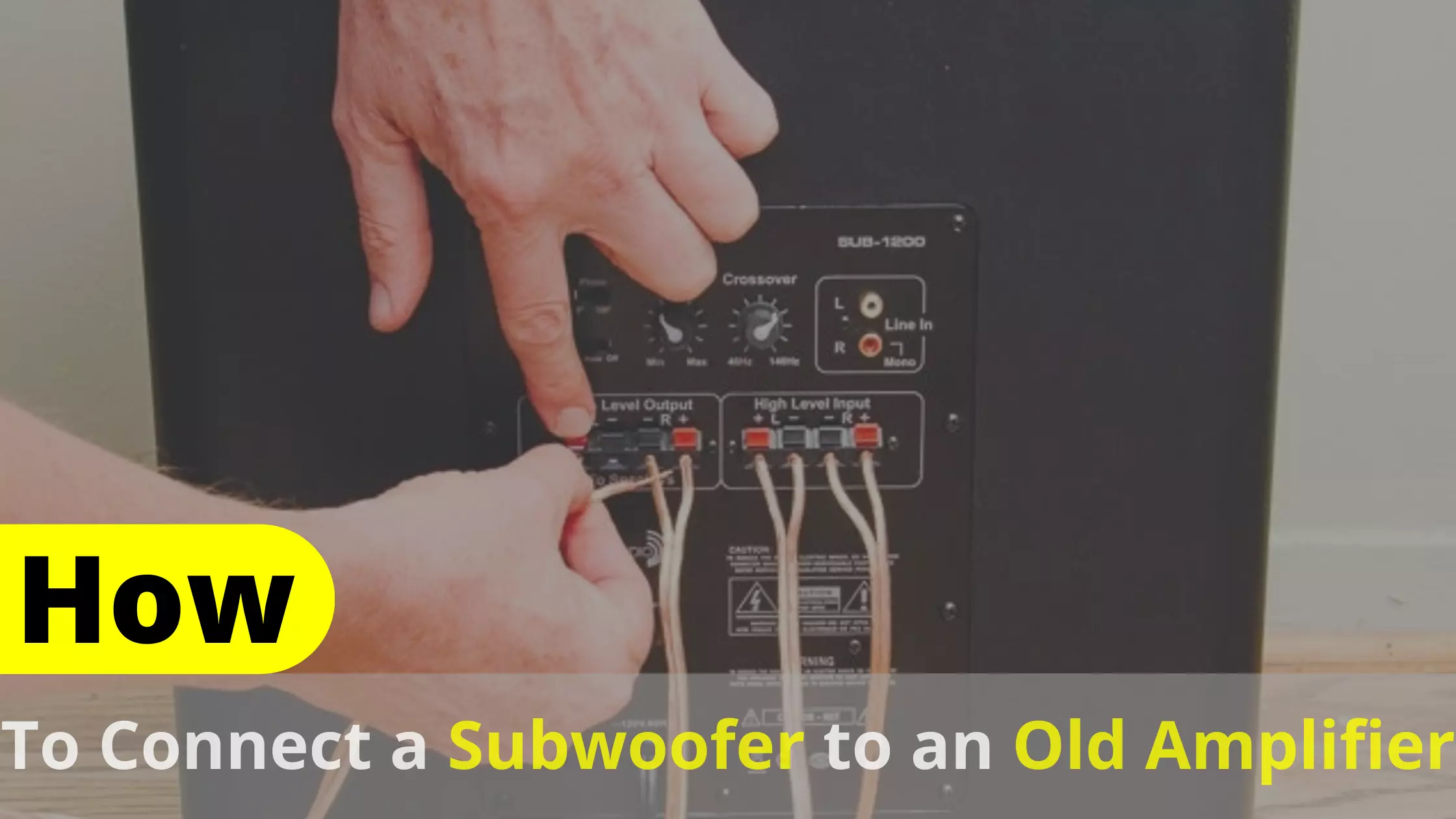 How To Connect A Subwoofer To An Old Amplifier?  
