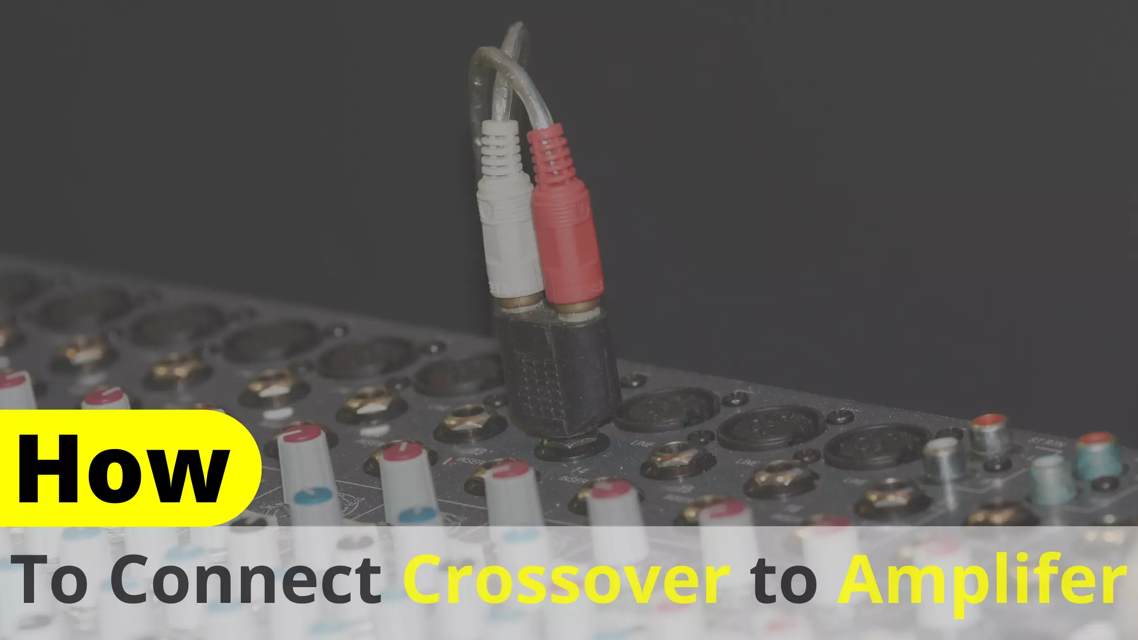 How To Connect a Crossover To An Amplifier?