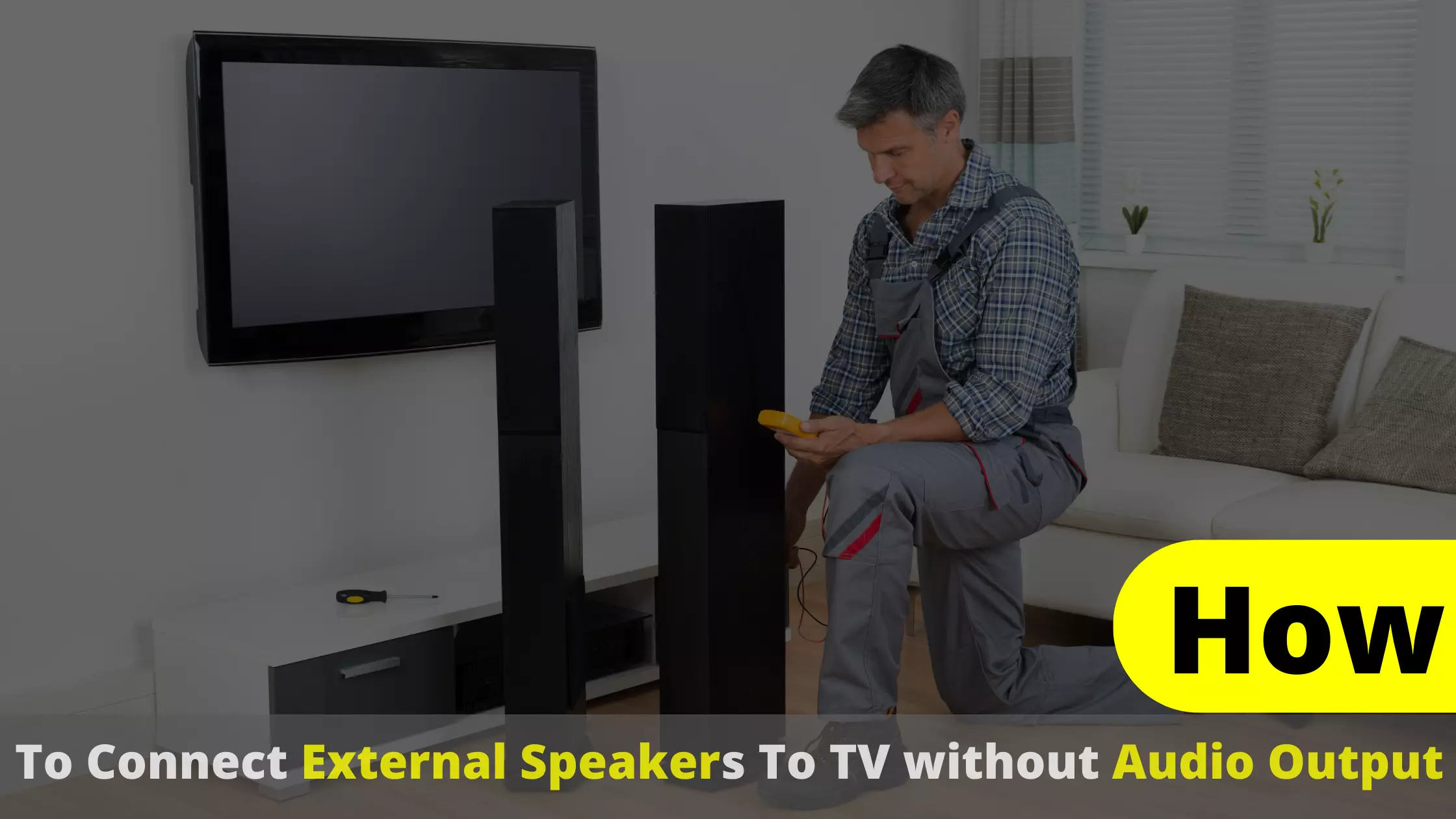 How to Connect External Speakers to TV Without Audio Output? The Ultimate Guide