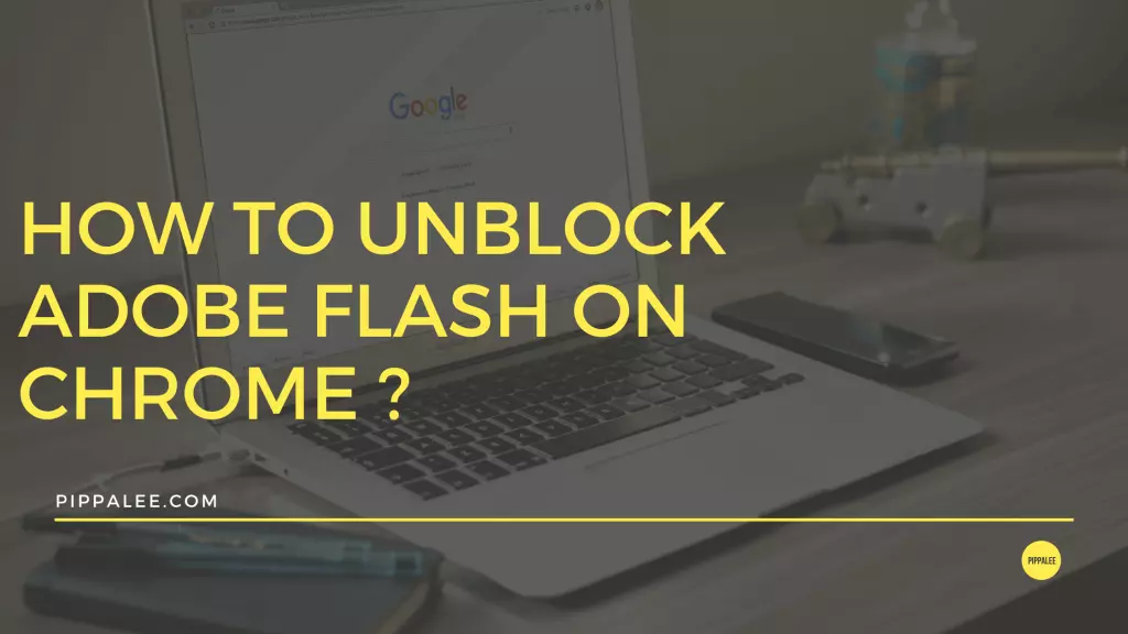 How To Unblock Adobe Flash On Chrome?